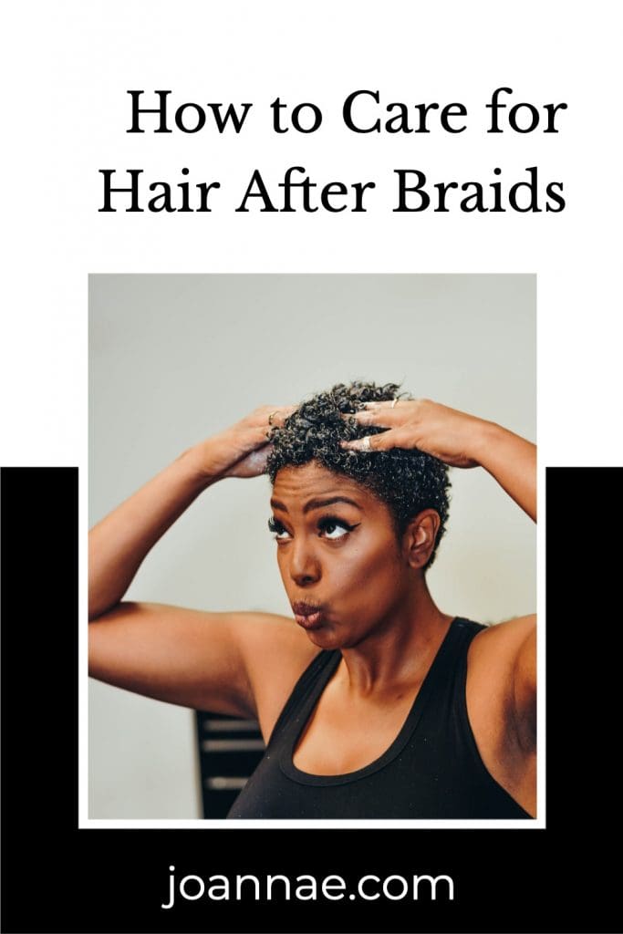 Things to do After Protective Styling + how to care for hair after braids