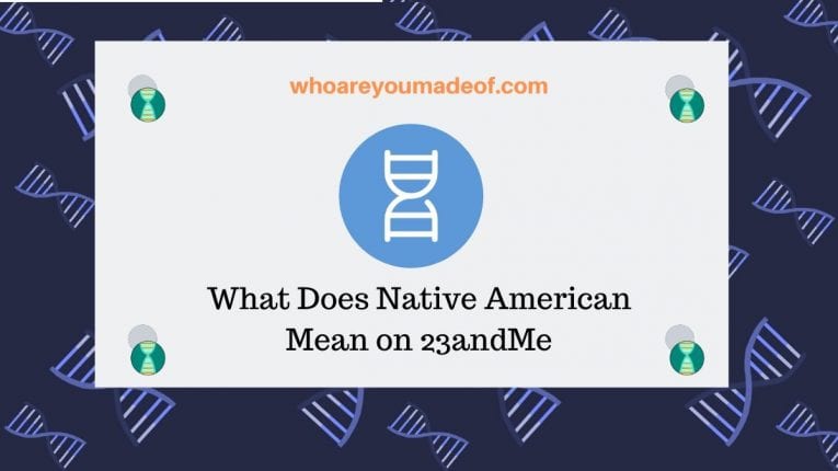 What Does Native American Mean On 23andme Who Are You Made Of