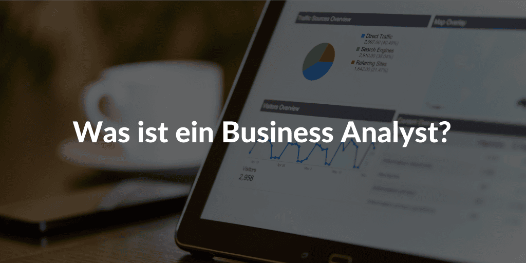 Was ist ein Business Analysts? Wie BA Ihre Organisation verbessert