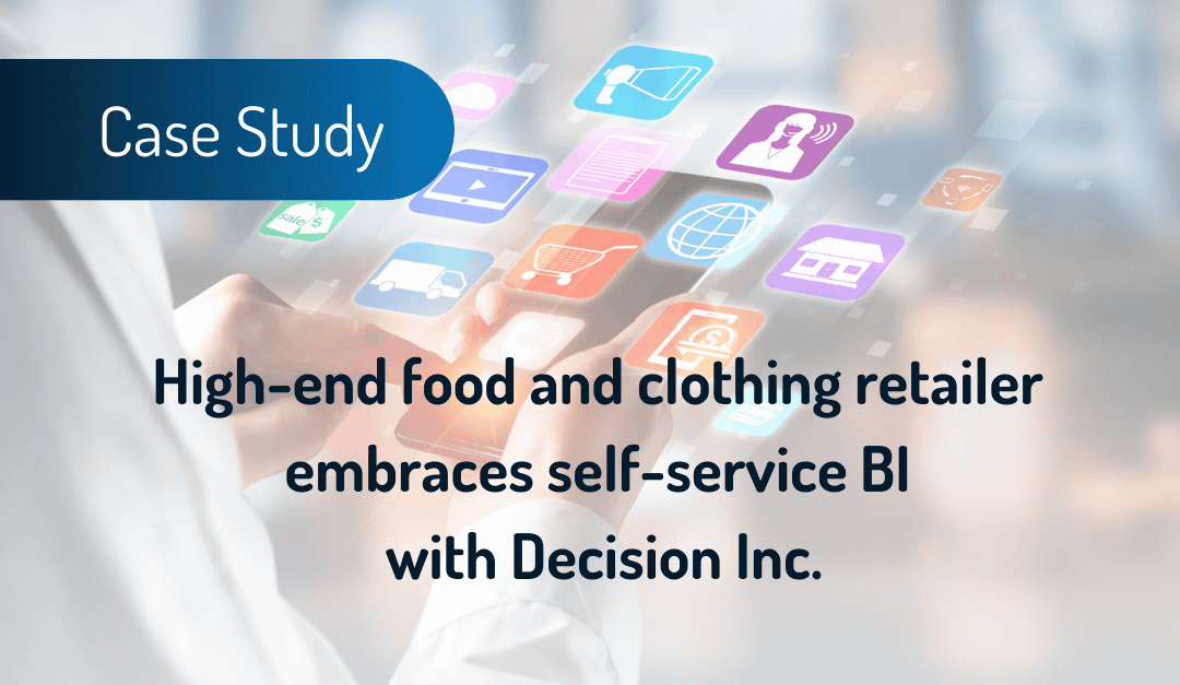 High-end food and clothing retailer embraces self-service BI with Decision Inc.