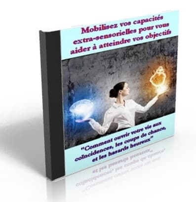 Comment mobiliser vos facultés Extra-sensorielles pour vous aider à atteindre vos objectifs