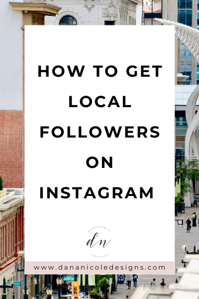 How To Get Local Followers On Instagram Dana Nicole