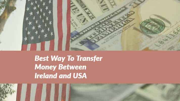 Best Way To Transfer Money Between Ireland And Usa While Best Way To Transfer Money Between Ireland And Usa While