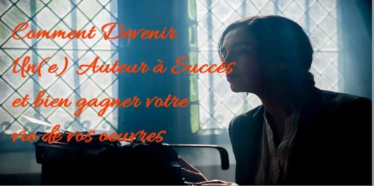 Comment devenir un écrivain et auteur à succès
