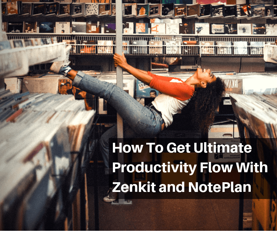 How To Get Ultimate Productivity Flow With Zenkit And Noteplan