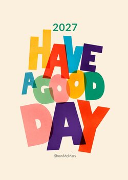 Have a Good Day Calendar 2027 by ShowMeMars featuring positive quotes, uplifting messages and playful colorful illustrations