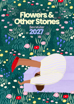 Flowers & Other Stories Calendar 2027 by Bea Müller featuring colorful floral illustrations and a subtle calendar layout