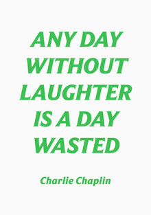 Typo Art, Any day without laughter is a wasted day - Charlie Chaplin