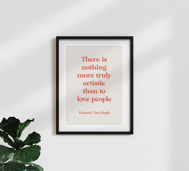 'There is nothing truly more artistic than to love people - van Gogh' – Wall Art by Typo Art as Poster or Acrylic Glass Print