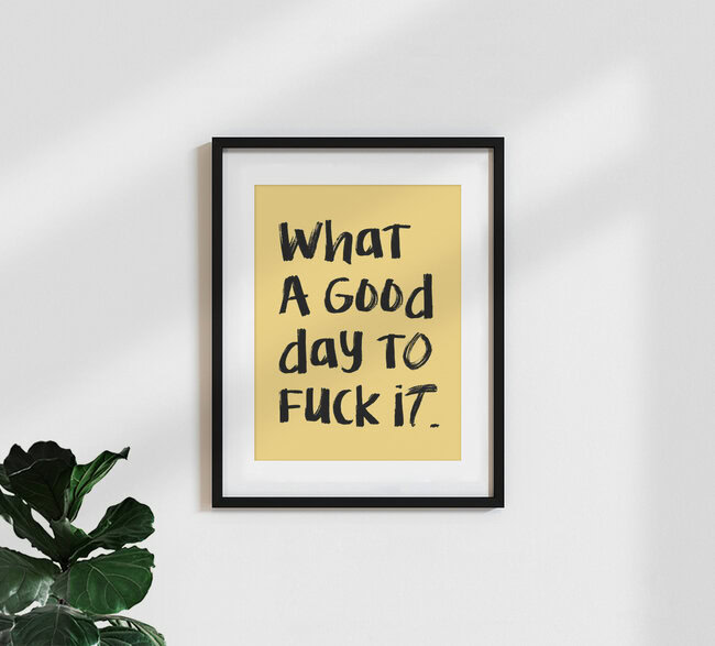 'What a Good day To Fuck It' – Wall Art by Uma Gokhale as Poster or Acrylic Glass Print