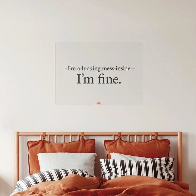 'I`m a fucking mess inside. I`m fine.' – Wall Art by The Quote as Poster or Acrylic Glass Print