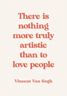 'There is nothing truly more artistic than to love people - van Gogh' – Wall Art by Typo Art as Poster or Acrylic Glass Print