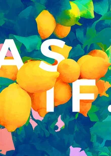 Wandbild 'As If | Typography Attitude Botanical Lemon Summer' – Kunst von Uma Gokhale als Poster oder Acrylglasbild