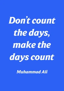 Don't Count the Days, Make the Days Count - Ali - fotokunst von Typo Art