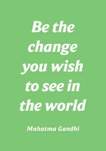 Be the change you wish to see in the world - Mahatma Gandhi - fotokunst von Typo Art