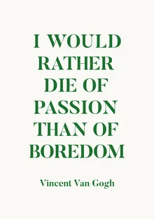 I would rather die of passion than of boredom - Vincent van Gogh - fotokunst von Typo Art