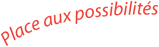 Place aux possibilités
