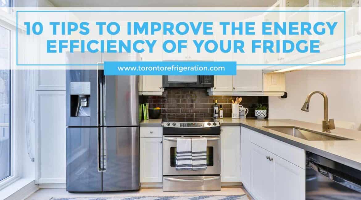 10 Tips to Improve the Energy Efficiency of Your Fridge Toronto Appliance Repairs