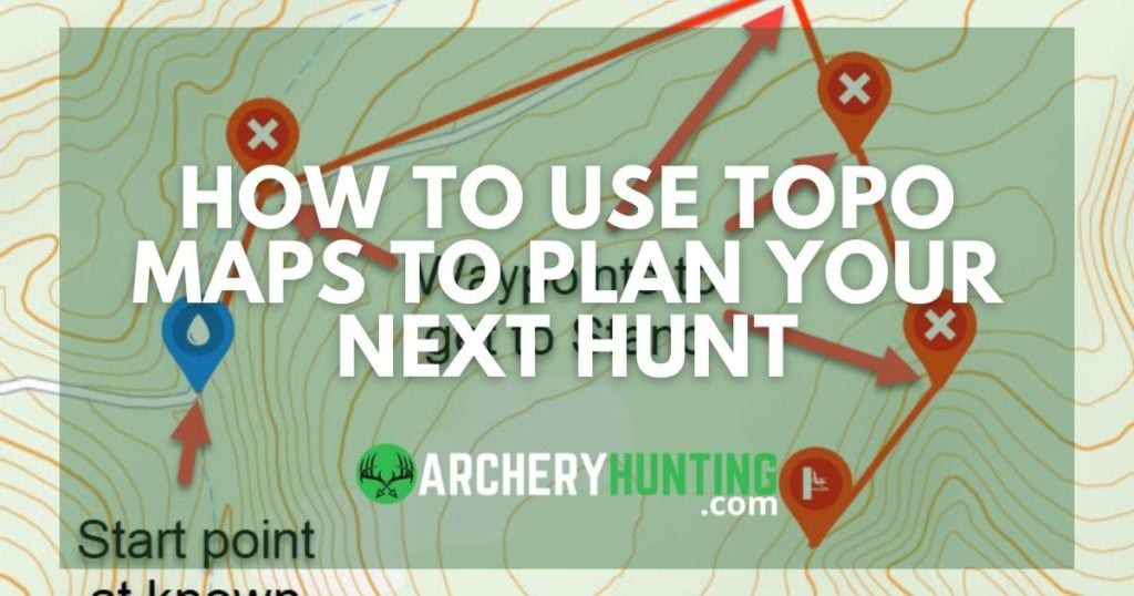 How to use topographic maps to plan and execute your next hunt