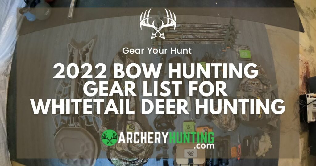 2022 bow hunting gear list for whitetail deer hunting in archery season.