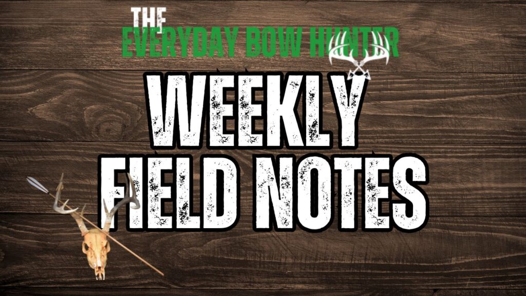 Weekly Field Notes from The Everyday Bow Hunter