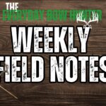 Weekly Field Notes from The Everyday Bow Hunter