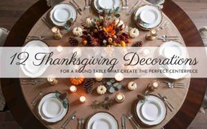 12 Thanksgiving Decorations for a Round Table That Create the Perfect Centerpiece