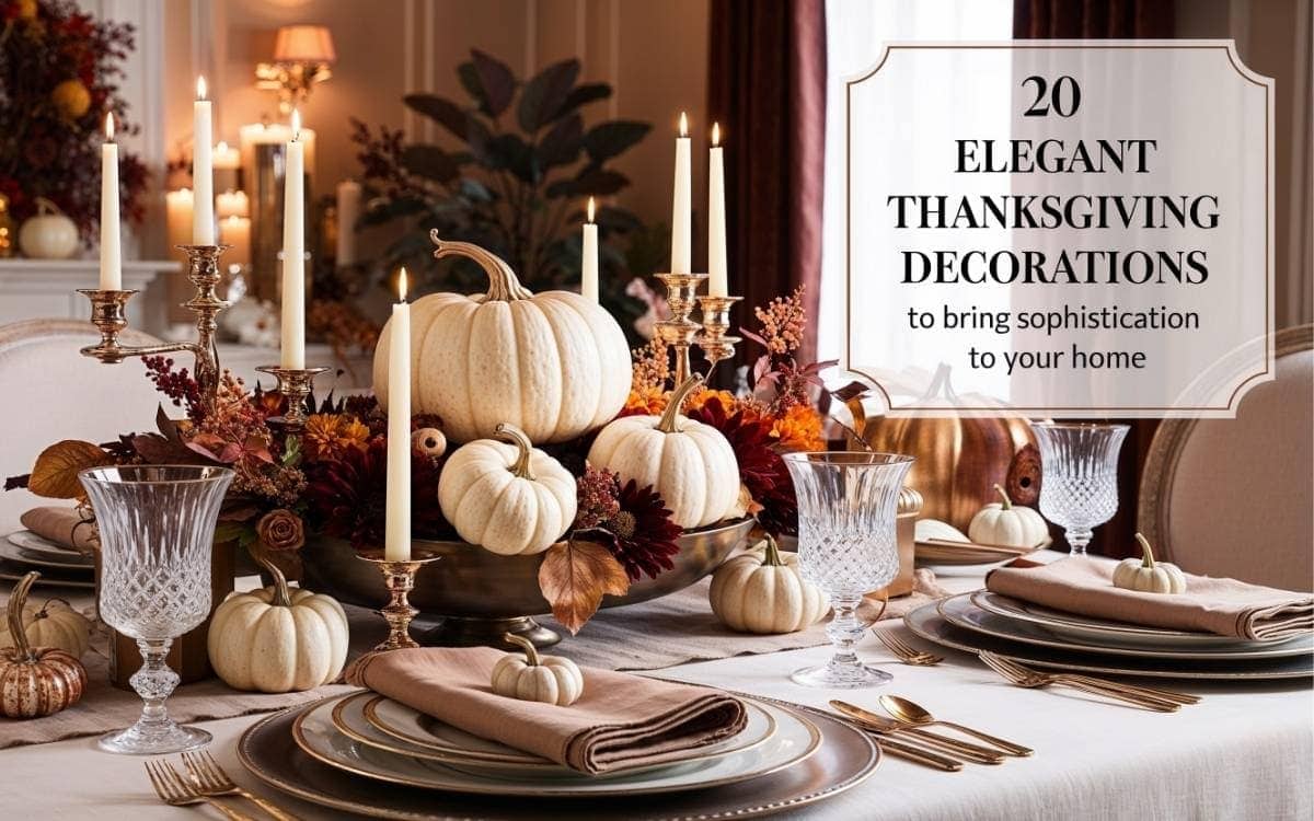20 Elegant Thanksgiving Decorations to Bring Sophistication to Your Home