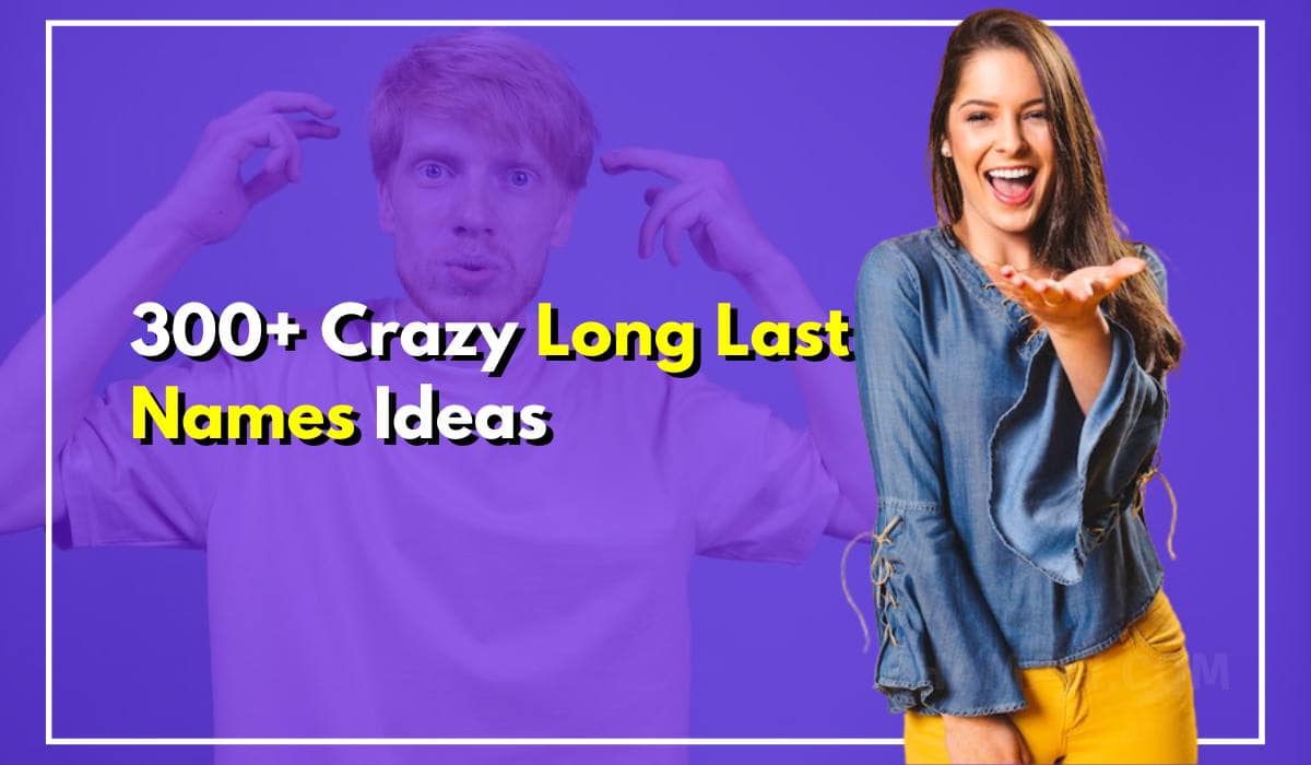 300+ Crazy Long Last Names That Are Insanely Unique