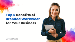 Top 5 Benefits of Branded Workwear for Your Business