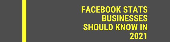Facebook stats business should know in 2021