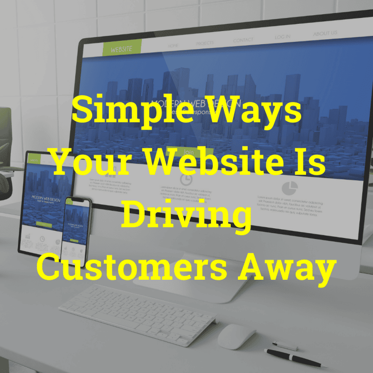 Simple Ways Your Website Is Driving Your Customers Away