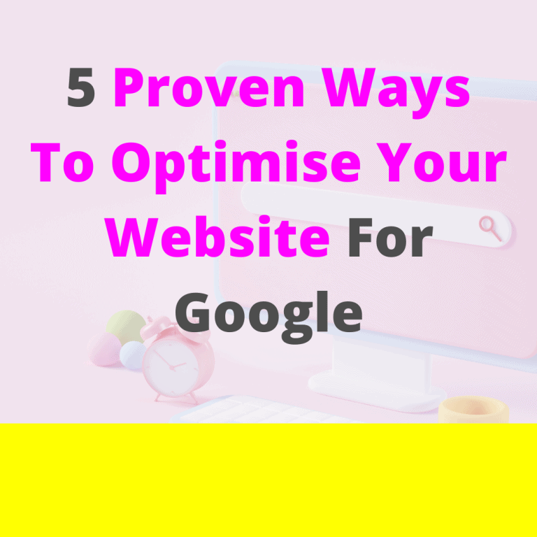5 Proven Ways To Optimise Your Website For Google