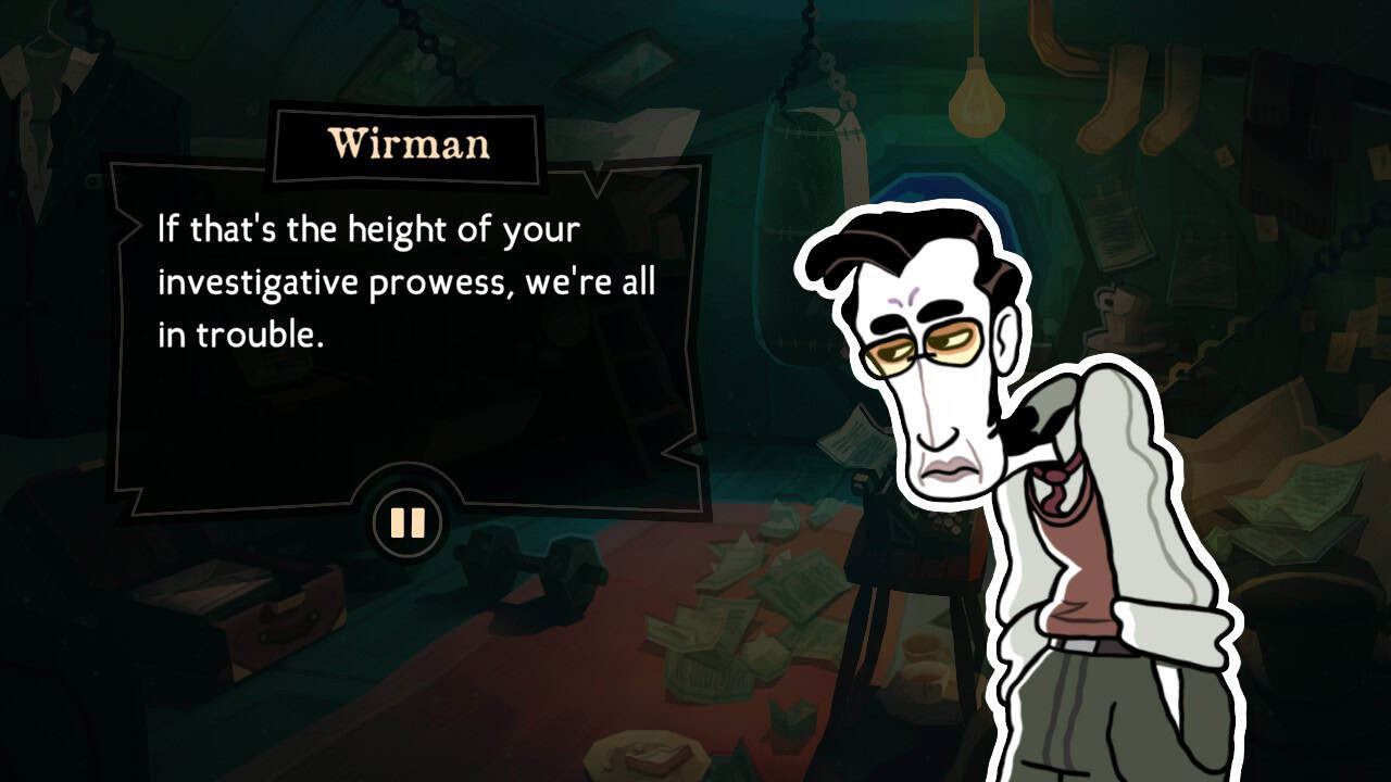 In the background is a messy bunkroom on a submarine, papers, empty teacups, and clothes are scattered everywhere. On the right, a thin man with a long face, a receding hairline, and glasses slumps with his hands in his pockets, brow furrowed. Dialog box at the left titled Wirman says "If that's the height of your investigative prowess, we're all in trouble."