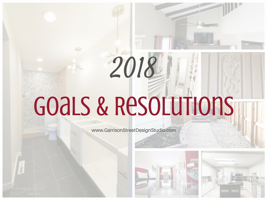 Collage of home improvement projects with the text "2018 Goals & Resolutions" in the center. Images show a bathroom, staircase, yard, living room, and kitchen.