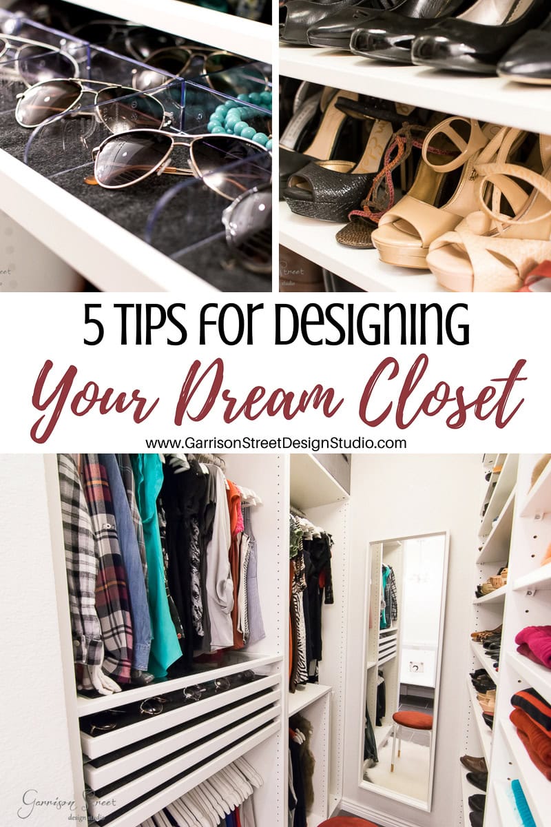 Collage of a well-organized closet with sunglasses, shoes, and clothes artfully arranged. Text reads "5 Tips for Designing Your Dream Closet" by Garrison Street Design Studio.