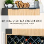 A modern wine bar cabinet with a wooden "Vino" sign, wine bottles, and decor on top. Below, a grid holds several bottles of wine. Text overlay reads: "DIY IKEA Wine Bar Cabinet Hack, garrison street design studio.