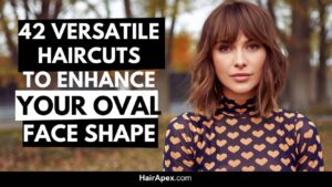 42 Versatile Haircuts To Enhance Your Oval Face Shape