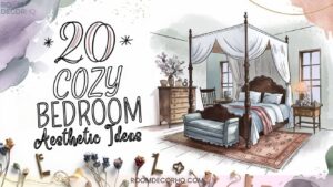 20 Cozy Bedroom Aesthetic Ideas To Curate Your Personal Oasis
