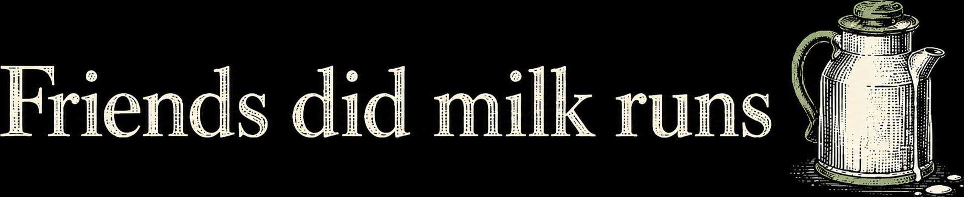 Friends did milk runs T-shirt design with vintage milk can illustration.