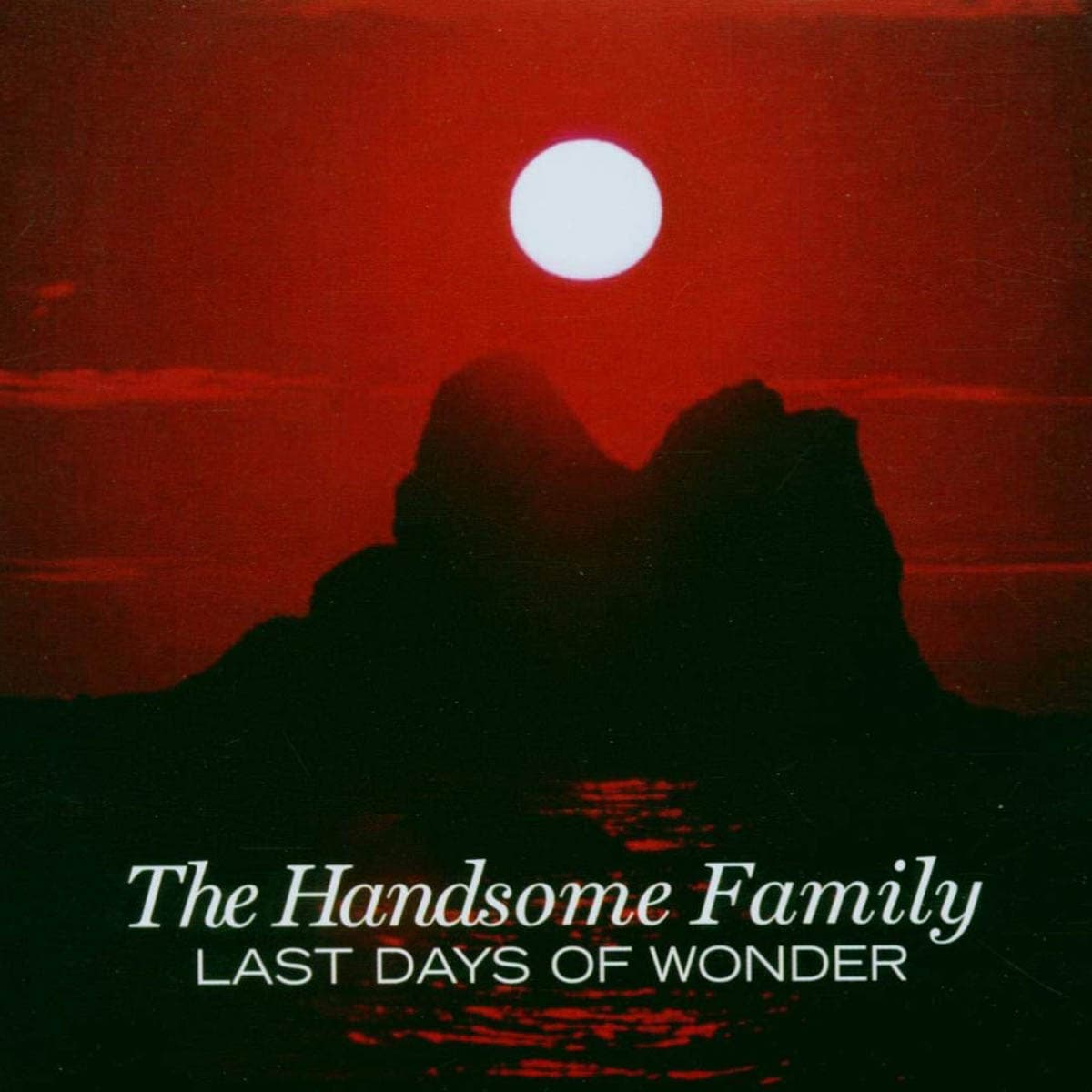 The Handsome Family, Last Days of Wonder