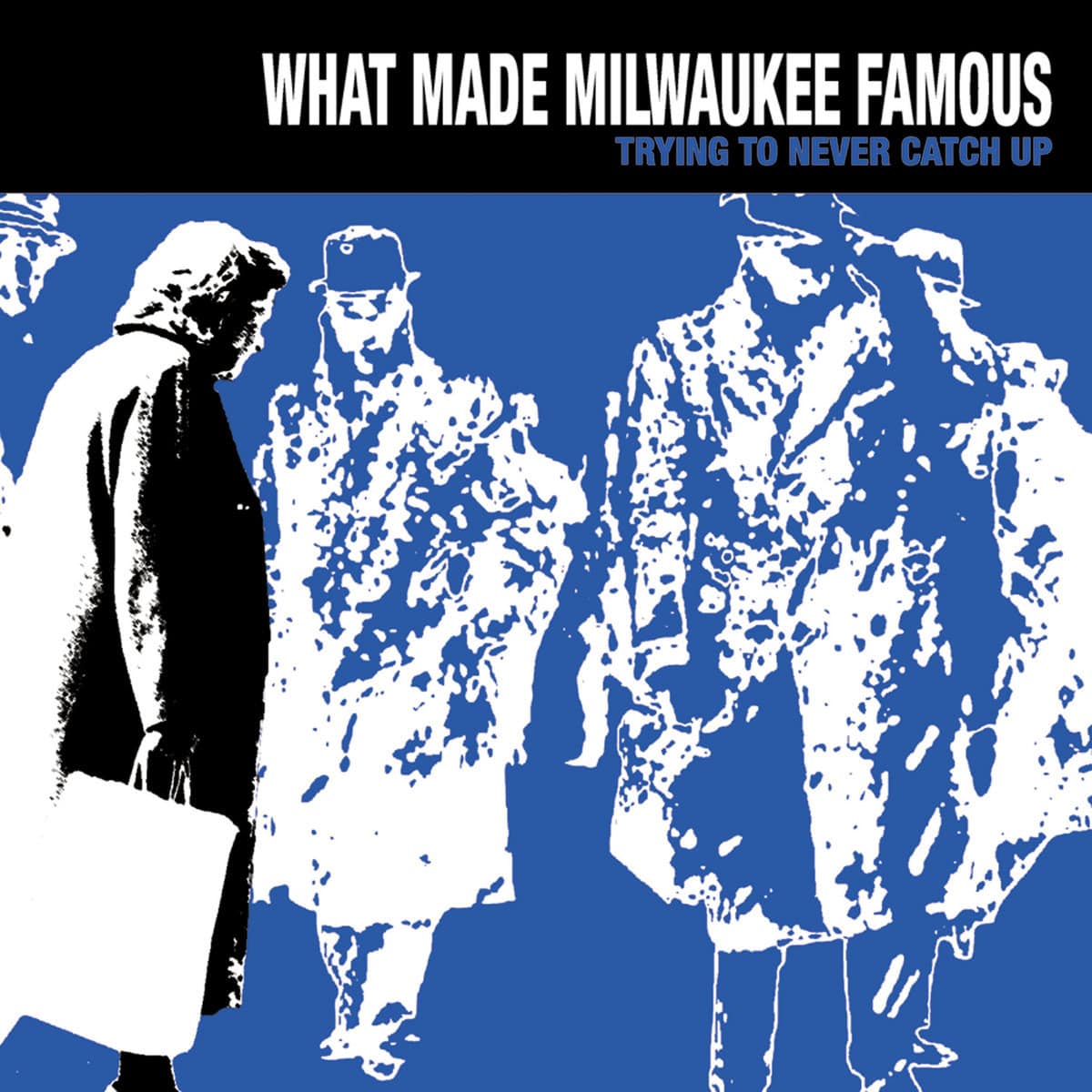What Made Milwaukee Famous, Trying To Never Catch Up