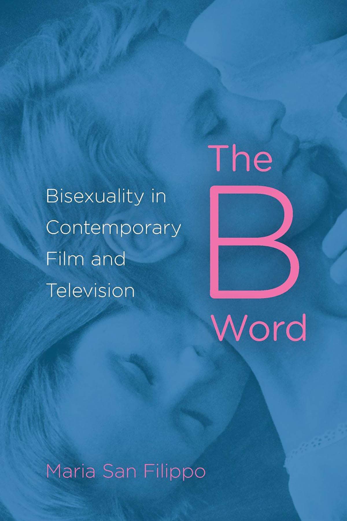 ”You Mean, Like, Chasing Amy?”: Maria San Filippo’s The B Word: Bisexuality in Contemporary Film and Television