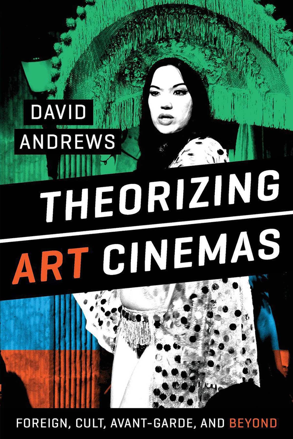 Review: David Andrews’s Theorizing Art Cinemas: Foreign, Cult, Avant-Garde, and Beyond