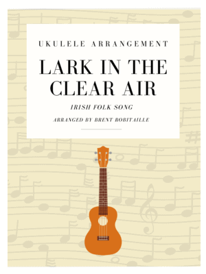 Lark in the Clear Air Ukulele arrangement sheet music