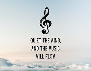 Quiet the Mind, and the Music Will Flow
