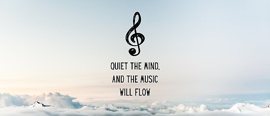 Quiet the Mind, and the Music Will Flow