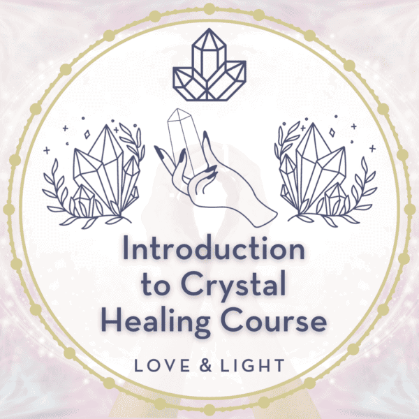 Introduction to Crystal Healing Course Love & Light School of Crystal