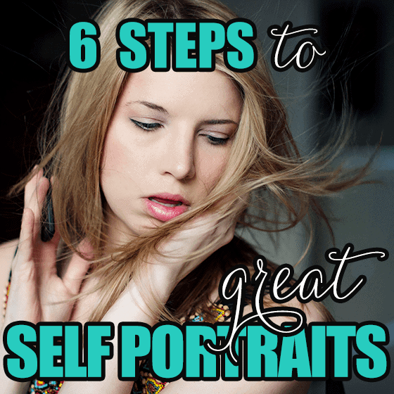 6 Steps To Great Self Portraits Read Now