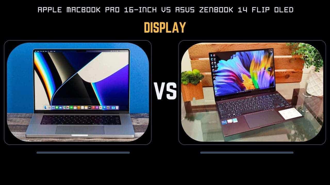 Which is Better: Apple MacBook Pro 16 or Asus Zenbook 14 Flip OLED?